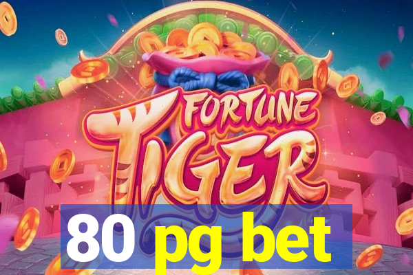 80 pg bet